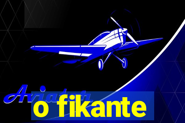 o fikante